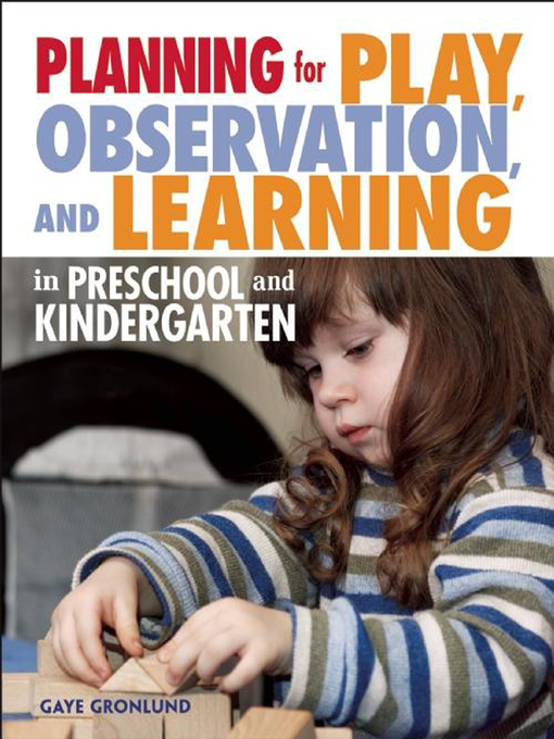 Title details for Planning for Play, Observation, and Learning in Preschool and Kindergarten by Gaye Gronlund - Available